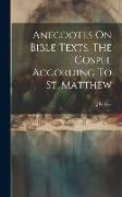 Anecdotes On Bible Texts. The Gospel According To St. Matthew