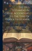 The Old Testament In Greek, According To The Text Of Codex Vaticanus: Supplemented From Other Uncial Manuscripts, With A Critical Apparatus Containing