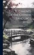 The Rudiments of the Chinese Language: With Dialogues, Exercises, and a Vocabulary