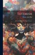 Totemism: A Consideration Of Its Origin & Import