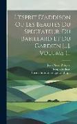 L'esprit D'addison Ou Les Beautés Du Spectateur, Du Babillard Et Du Gardien [...], Volume 1