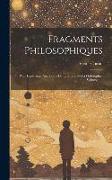 Fragments Philosophiques: Pour Faire Suite Aux Cours De L'histoire De La Philosophie, Volume 4