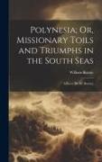 Polynesia, Or, Missionary Toils and Triumphs in the South Seas: A Poem [By W. Beattie]