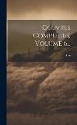 Oeuvres Complètes, Volume 6