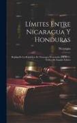 Límites Entre Nicaragua Y Honduras: Réplica De La República De Nicaragua Presentada Á S. M. C. El Rey De España Árbitro