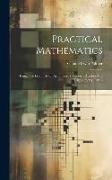 Practical Mathematics: Being The Essentials Of Arithmetic, Geometry, Algebra And Trigonometry, Part 2