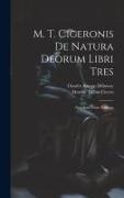 M. T. Ciceronis De Natura Deorum Libri Tres: Accedunt Notae Anglicae