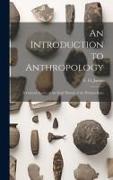 An Introduction to Anthropology, a General Survey of the Early History of the Human Race