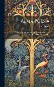 Alma Poesía: Conferencias Sobre Literatura Griega, Pronunciadas En La Escuela Nacional Preparatoria