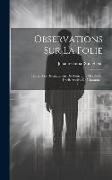 Observations Sur La Folie: Ou Sur Les Dérangemens Des Fonctions Morales Et Intellectuelles De L'homme