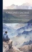 Origines Sacrae, or, a Rational Account of the Grounds of Natural and Reveal'd Religion