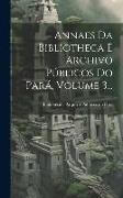 Annaes Da Bibliotheca E Archivo Públicos Do Pará, Volume 3