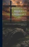 Thoughts On Religious Experience: To Which Is Added An Appendix Containing "letters To The Aged," &c. &c