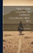 The Union Colony at Greeley, Colorado, 1869-1871, Volume 1