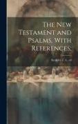 The New Testament and Psalms, With References