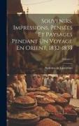 Souvenirs, Impressions, Pensées Et Paysages Pendant Un Voyage En Orient, 1832-1833, Volume 2