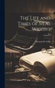 The Life and Times of Silas Wright, Volume 1