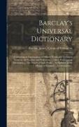 Barclay's Universal Dictionary, Containing an Explanation of Difficult Words and Technical Terms, in All Faculties and Professions ... Also a Pronounc