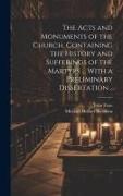 The Acts and Monuments of the Church, Containing the History and Sufferings of the Martyrs ... With a Preliminary Dissertation