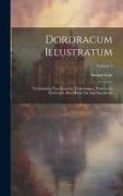 Dordracum Illustratum: Verzameling Van Kaarten, Teekeningen, Prenten En Portretten, Betreffende De Stad Dordrecht, Volume 3