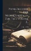 Prins Frederik Der Nederlanden En Zijn Tijd, Volume 2