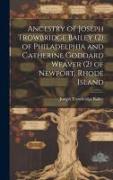 Ancestry of Joseph Trowbridge Bailey (2) of Philadelphia and Catherine Goddard Weaver (2) of Newport, Rhode Island