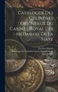 Catalogue Des Cylindres Orientaux Du Cabinet Royal Des Médailles De La Haye