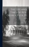 The Life and Times of Rev. George Peck, D. D