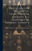Proceedings Of The General Grand Chapter, Order Of The Eastern Star, Triennial Assembly