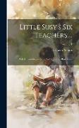 Little Susy's Six Teachers ...: With An Introductory Note And Numerous Illustrations, Volume 1