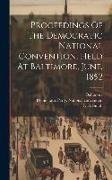 Proceedings Of The Democratic National Convention, Held At Baltimore, June, 1852