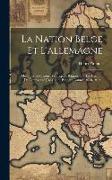 La Nation Belge Et L'allemagne: Quelques Réflexions Historiques. Rapport Sur La Situation De L'université [de Gand] Pendant L'année 1918-1919