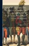 Vida Y Hechos Del Pícaro Guzman De Alfarache Ó Atalaya De La Vida Humana, Volume 1