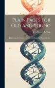 Plain Facts for Old and Young: Embracing the Natural History and Hygiene of Reproduction