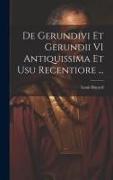 De Gerundivi Et Gerundii VI Antiquissima Et Usu Recentiore