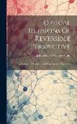 Optical Illusions Of Reversible Perspective: A Volume Of Historical And Experimental Researches