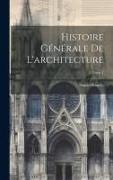 Histoire générale de l'architecture, Tome 1