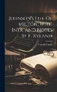 Johnson's Life Of Milton, With Intr. And Notes By F. Ryland