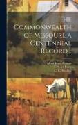 The Commonwealth of Missouri, a Centennial Record