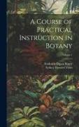 A Course of Practical Instruction in Botany, Volume 1