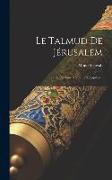 Le Talmud De Jérusalem: Traités Pesahim, Yôma Et Scheqalim