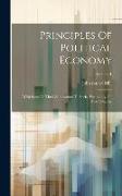Principles Of Political Economy: With Some Of Their Applications To Social Philosophy: In Two Volumes, Volume 1
