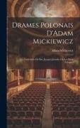 Drames Polonais D'Adam Mickiewicz: Les Confédérés De Bar, Jacques Jasinski, Ou Les Deux Polognes