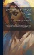 Mystical City of God: The Miracle of His Omnipotence and the Abyss of His Grace, the Divine History and Life of the Virgin Mother of God, Ou