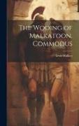 The Wooing of Malkatoon. Commodus