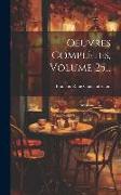 Oeuvres Complètes, Volume 25