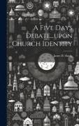 A Five Days Debate...upon Church Identity