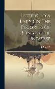 Letters To A Lady On The Progress Of Being In The Universe