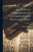 An Avesta Grammar in Comparison With Sanskrit, Volume Pt. 1