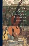 Musique Des Chansons De [pierre-jean] Béranger: Airs Notés, Anciens Et Modernes